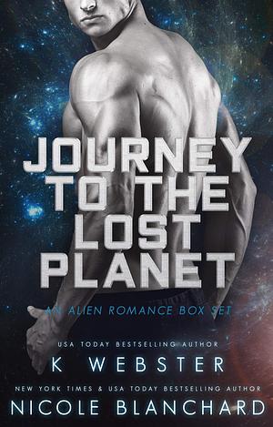 Journey to The Lost Planet Box Set by Nicole Blanchard, K Webster, K Webster