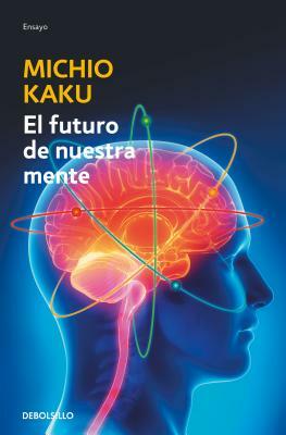 El Futuro de Nuestra Mente by Michio Kaku