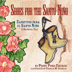 Shoes for the Santo Nino/Zapatitos para el Santo Nino: A Bilingual Tale by Peggy Pond Church