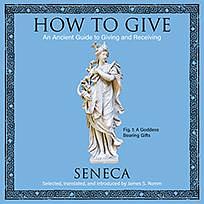 How to Give: An Ancient Guide to Giving and Receiving by Lucius Annaeus Seneca