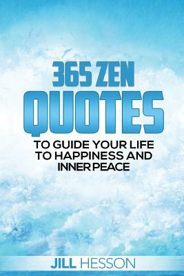 365 Zen Quotes to Guide Your Life to Happiness and Inner Peace by Jill Hesson