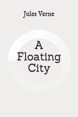 A Floating City: Original by Jules Verne