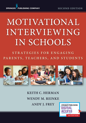 Motivational Interviewing in Schools: Strategies for Engaging Parents, Teachers, and Students, Second Edition by Keith C. Herman, Andy J. Frey, Wendy M. Reinke