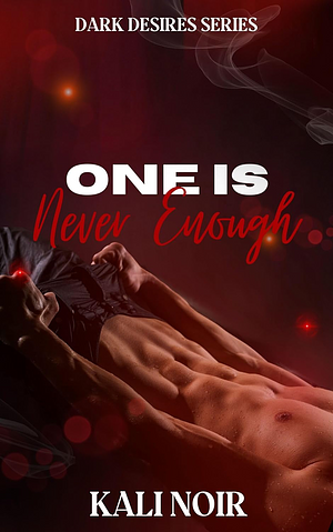 One is Never Enough by Kali Noir