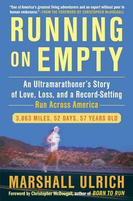 Running on Empty: An Ultramarathoner's Story of Love, Loss, and a Record-Setting Run Across America by Marshall Ulrich