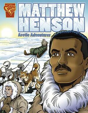Matthew Henson: Arctic Adventurer by Blake A. Hoena
