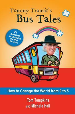 Tommy Transit's Bus Tales: How to Change the World from 9 to 5 by Tom Tompkins, Michele Hall