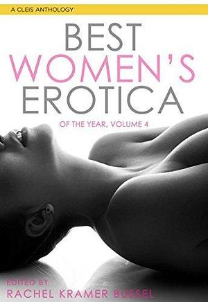 Best Women's Erotica of the Year, Volume 4 by Rachel Kramer Bussel