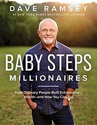 Baby Steps Millionaires: How Ordinary People Built Extraordinary Wealth--and How You Can Too by Dave Ramsey
