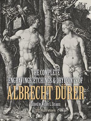 The Complete Engravings, Etchings and Drypoints of Albrecht Dürer by Albrecht Dürer