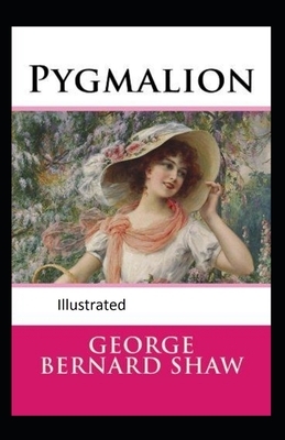 Pygmalion Illustrated by George Bernard Shaw