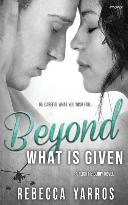 Beyond What is Given by Rebecca Yarros