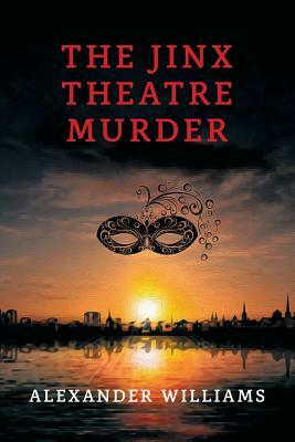 The Jinx Theatre Murder: (a Golden-Age Mystery Reprint) by Alexander Williams