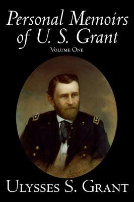 Personal Memoirs of U. S. Grant, Volume One, History, Biography by Ulysses S. Grant