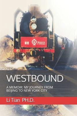 Westbound: A Memoir: My Journey from Beijing to New York City by Li Tian