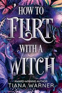 How to Flirt with a Witch by Tiana Warner