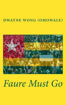 Faure Must Go by Dwayne Wong (Omowale)