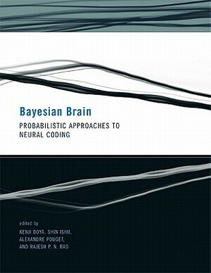 Bayesian Brain: Probabilistic Approaches to Neural Coding by Shin Ishii, Kenji Doya, Rajesh P.N. Rao, Alexandre Pouget