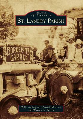 St. Landry Parish by Patrick Morrow, Warren A. Perrin, Philip Andrepont