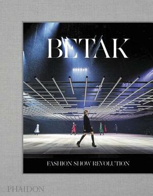 Betak: Fashion Show Revolution by Sally Singer, Alexandre de Betak