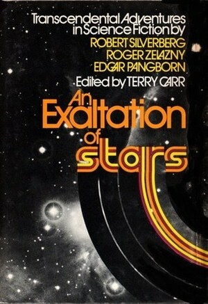 An Exaltation of Stars: Transcendental Adventures in Science Fiction by Robert Silverberg, Terry Carr, Roger Zelazny, Edgar Pangborn