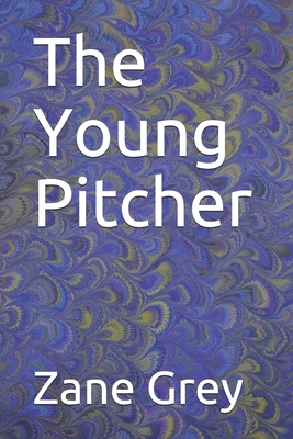 The Young Pitcher by Zane Grey