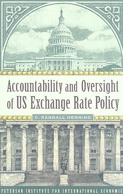 Accountability and Oversight of US Exchange Rate Policy by C. Randall Henning