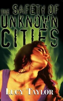 The Safety of Unknown Cities by Lucy Taylor