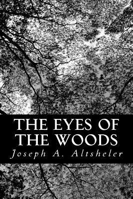 The Eyes of the Woods: A Story of the Ancient Wilderness by Joseph a. Altsheler