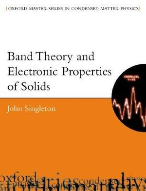 Band Theory and Electronic Properties of Solids by John Singleton