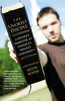 The Unlikely Disciple: A Sinner's Semester at America's Holiest University by Kevin Roose