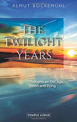 The Twilight Years: Thoughts on Old Age, Death, and Dying by Almut Bockemühl