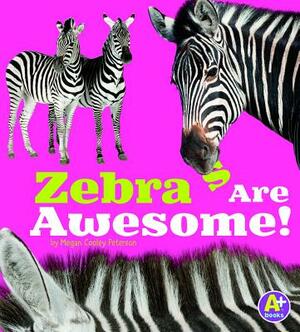 Zebras Are Awesome! by Megan C. Peterson