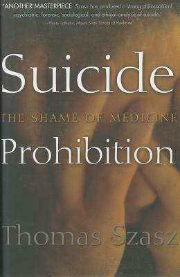 Suicide Prohibition: The Shame of Medicine by Thomas Szasz