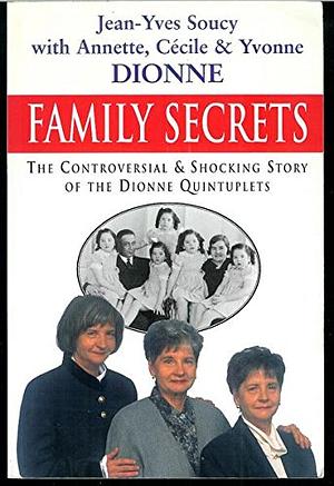 Family Secrets by Jean-Yves Soucy, Yvonne Dionne, Cecile Dionne, Annette Dionne