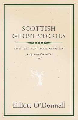 Scottish Ghost Stories by Elliott O'Donnell