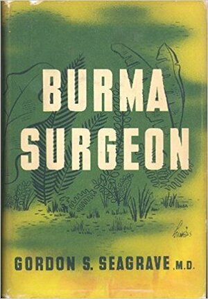 Burma Surgeon by Gordon S. Seagrave