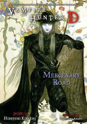 Vampire Hunter D Volume 19: Mercenary Road by Hideyuki Kikuchi, Yoshitaka Amano, Kevin Leahy