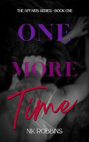 One More Time: A Love Story With A Side Of Revenge. by Nik Robbins