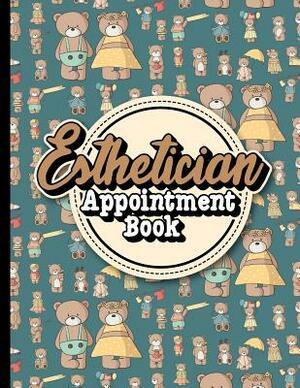 Esthetician Appointment Book: 6 Columns Appointment Calendar, Appointment Schedule Book, Daily Appointment Schedule, Cute Teddy Bear Cover by Moito Publishing