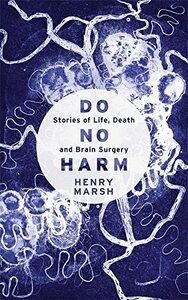 Do No Harm: Stories of Life, Death and Brain Surgery by Henry Marsh