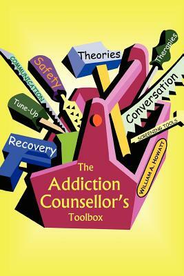 The Addiction Counsellor's Toolbox by William a. Howatt