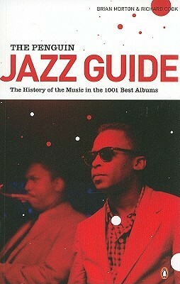 The Penguin Jazz Guide: The History of the Music in the 1000 Best Albums by Richard Cook, Brian Morton