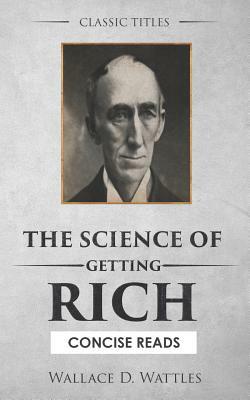 The Science of Getting Rich: The Secret Behind 'the Secret' by Wallace D. Wattles