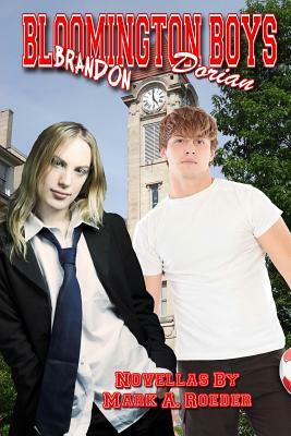 Bloomington Boys: Brandon & Dorian: Two Novellas by Mark A. Roeder