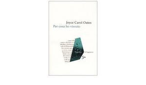 Per cosa ho vissuto by Joyce Carol Oates