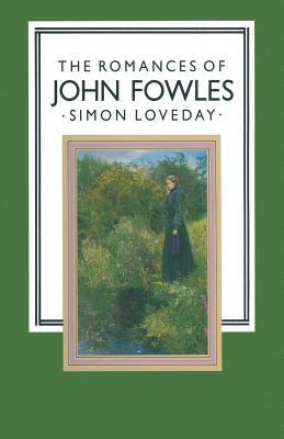 The Romances of John Fowles by Simon Loveday