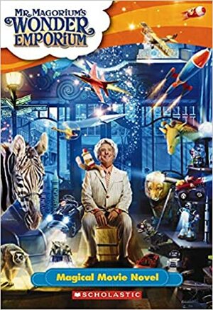 Mr. Magorium's Wonder Emporium (Movie Novelization) by Scholastic, Inc, Suzanne Weyn