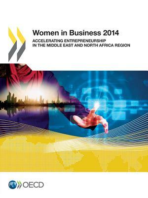 Women in Business 2014: Accelerating Entrepreneurship in the Middle East and North Africa Region by OECD