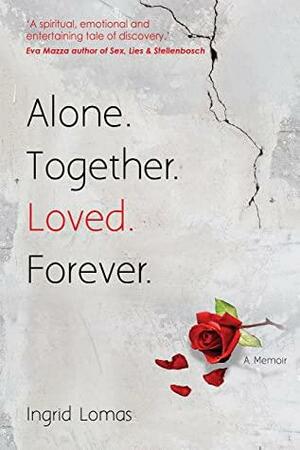 Alone. Together. Loved. Forever.: A Memoir by Ingrid Lomas